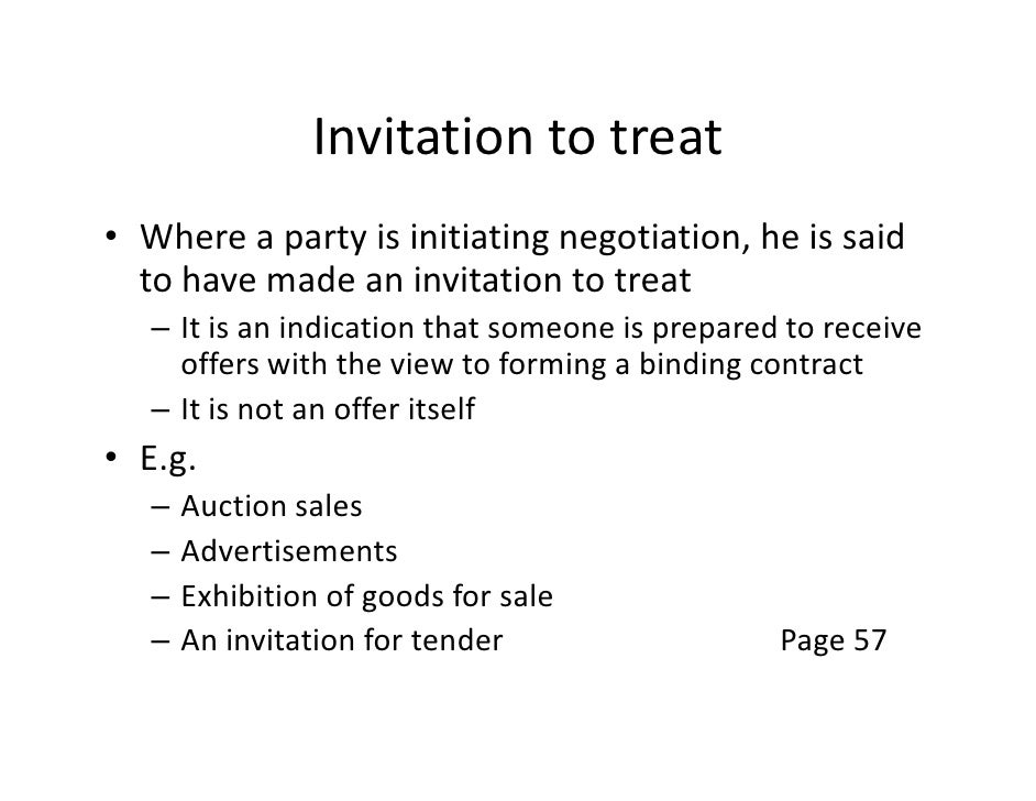 invitation to treat or offer The elements of a contract levels it is very important to distinguish an offer from an invitation to treat of the auction is just an invitation to treat. invitation to treat or offer The elements of a contract levels it is very important to distinguish an offer from an invitation to treat of the auction is just an invitation to treat.