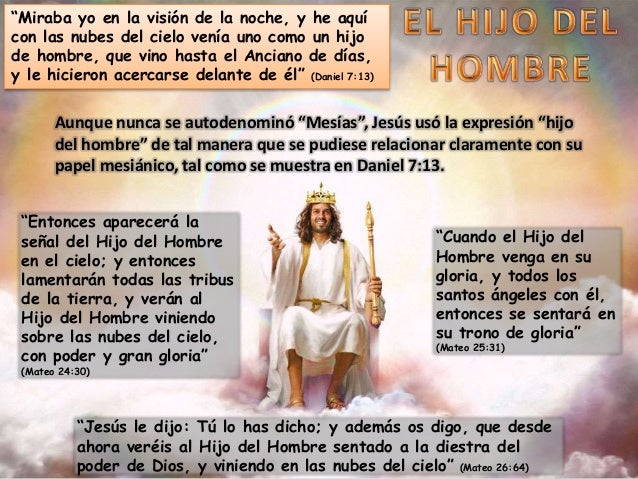 “Miraba yo en la visión de la noche, y he aquí
con las nubes del cielo venía uno como un hijo
de hombre, que vino hasta el...