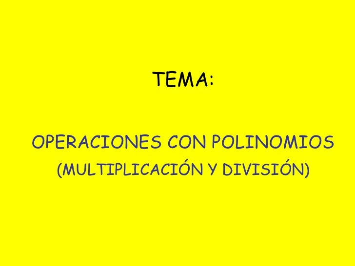 MULTIPLICACION DIVICION DE POLINOMIOS multiplicacion divicion de polinomios: