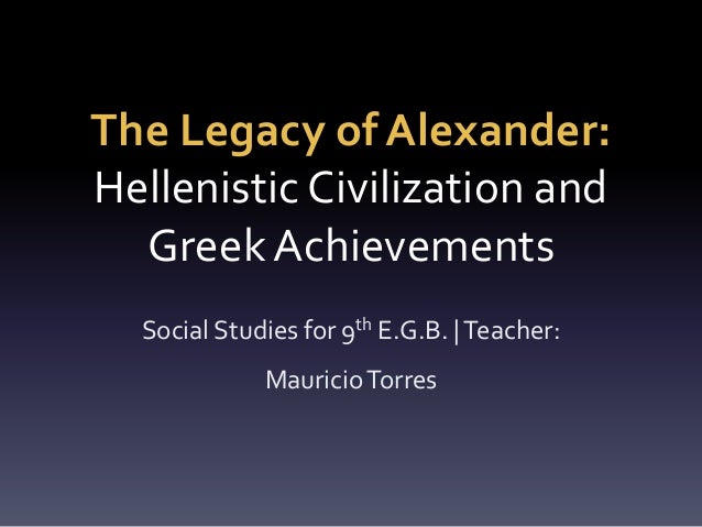 legacies of hellenistic civilization Hellenistic greece: overview – inheritances division of empire legacies the greek situation hellenistic culture in alexandria. legacies of hellenistic civilization Hellenistic greece: overview – inheritances division of empire legacies the greek situation hellenistic culture in alexandria.