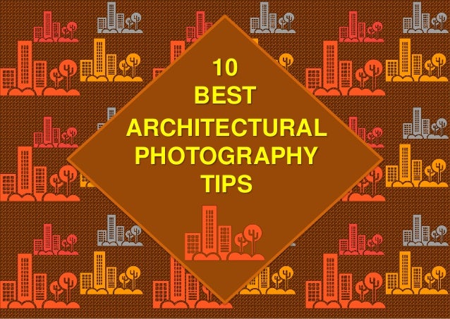 10 best architectural photography tips 10 best architectural photography tips