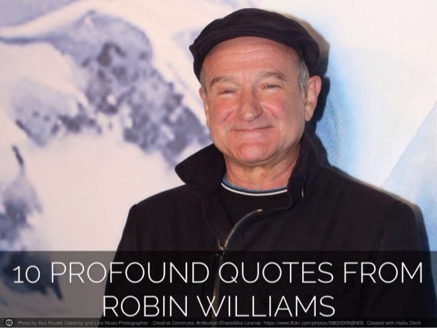 10 profound quotes from the late Robin Williams.