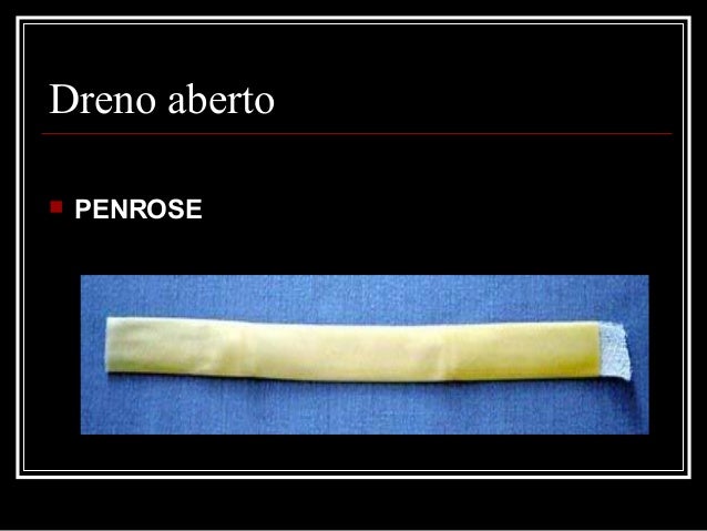 Dreno aberto
 PENROSE
 