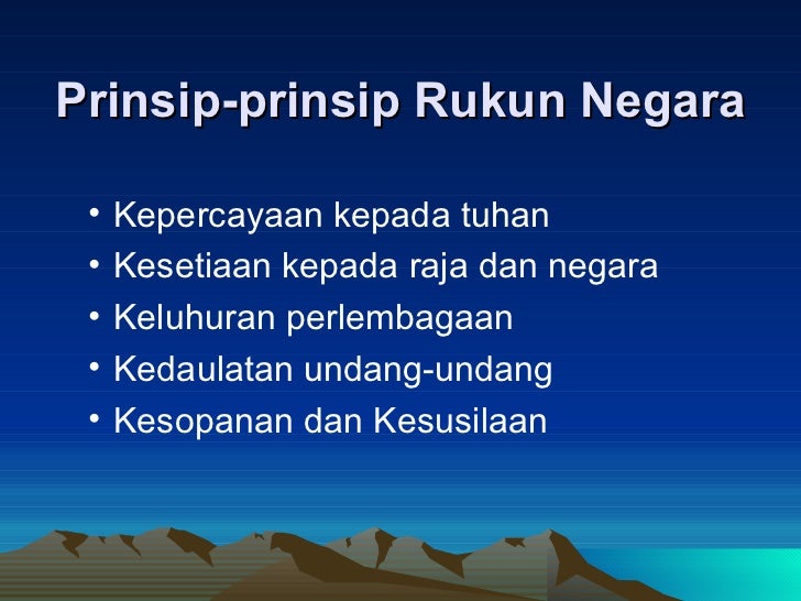 Prinsip-prinsip Rukun Negara <ul><ul><li>Kepercayaan kepada tuhan </li></ul></ul><ul><ul><li>Kesetiaan kepada raja dan neg...