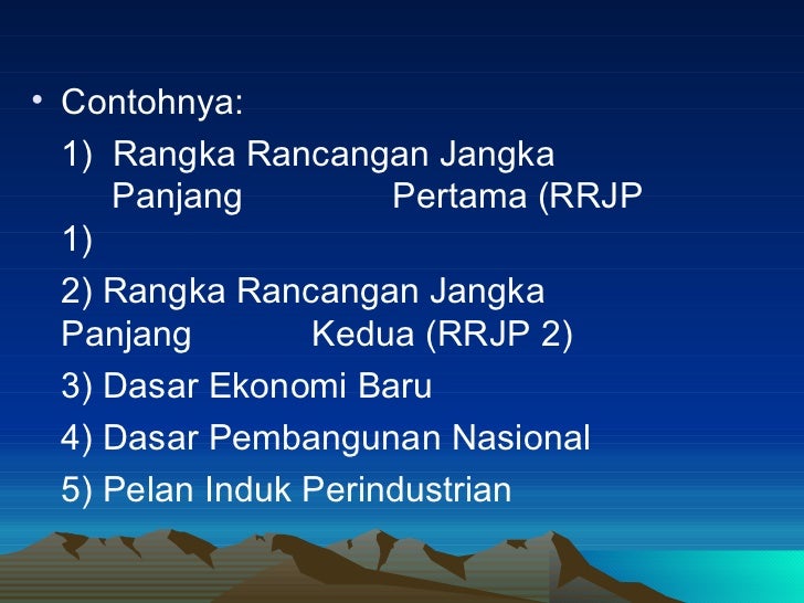 <ul><li>Contohnya: </li></ul><ul><li>1) Rangka Rancangan Jangka Panjang Pertama (RRJP 1) </li></ul><ul><li>2) Rangka ...