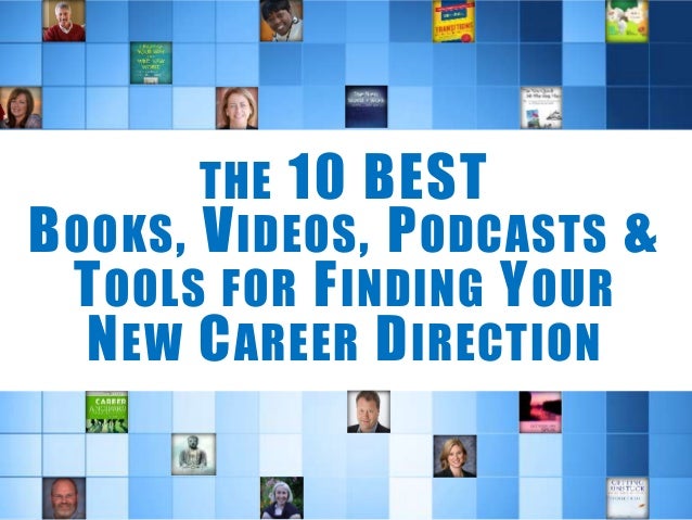 the 10 best books videos podcasts amp tools for finding career direction