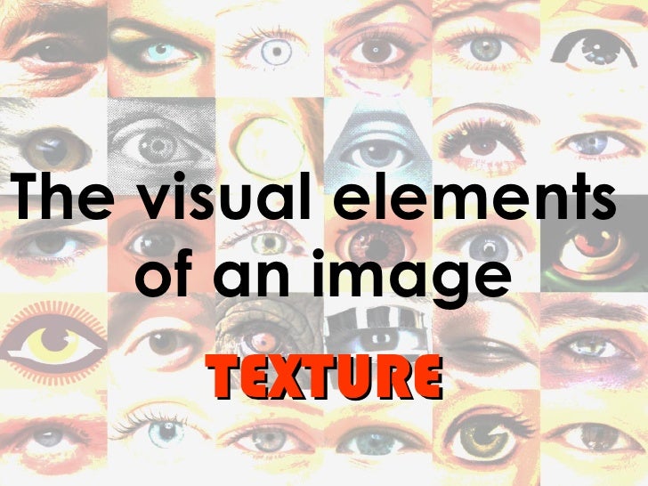 The Visual Elements : The visual elements of art texture