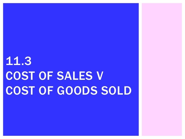 11 3 cost of sales vs cost of goods sold cost of sales