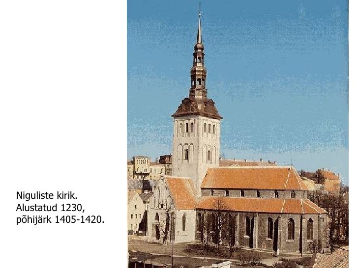 Niguliste kirik. Alustatud 1230, põhijärk 1405-1420.