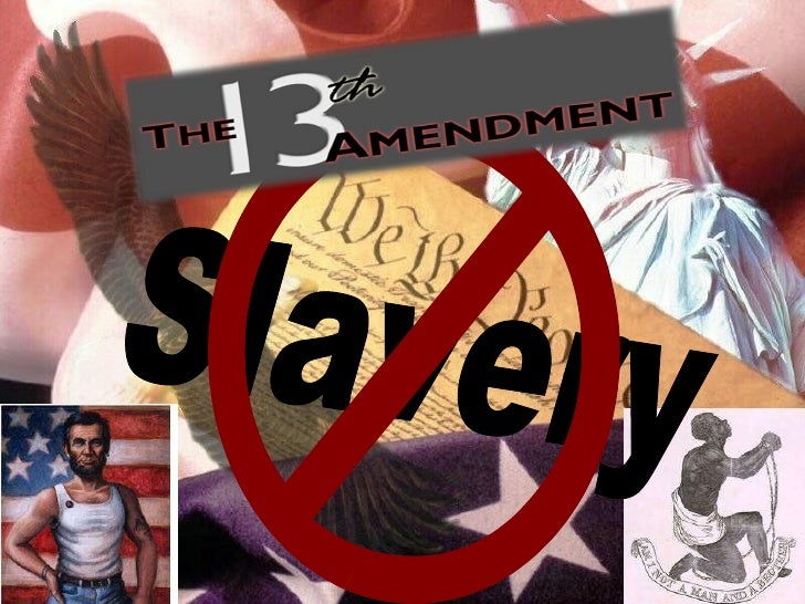 The 13th Amendment Rights Are That It Abolishes All Acts