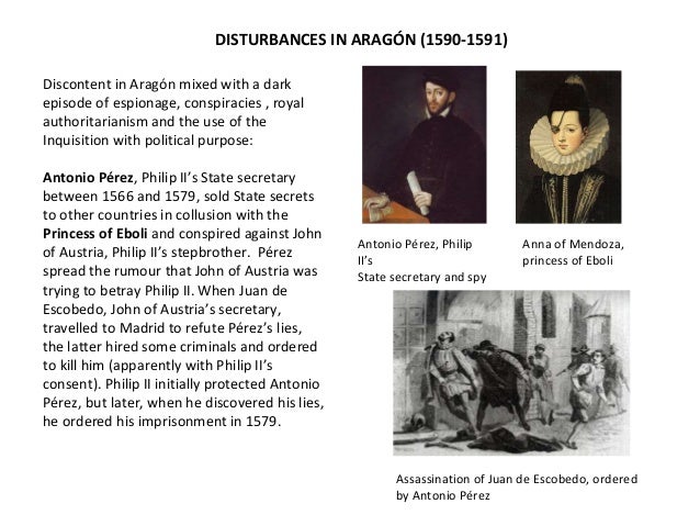 DISTURBANCES IN ARAGÓN (1590-1591) 
Antonio Pérez, Philip 
II’s 
State secretary and spy 
Anna of Mendoza, 
princess of Eb...