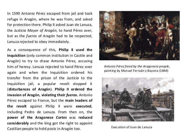 In 1590 Antonio Pérez escaped from jail and took 
refuge in Aragón, where he was from, and asked 
for protection there. Ph...