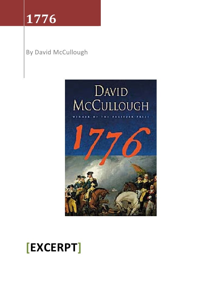 1776 by david mccullough a book 1776 by david mccullough is a book about a pivotal year in the american revolution in which the continental congress met in philadelphia and made the momentous decision that the colonies should. 1776 by david mccullough a book 1776 by david mccullough is a book about a pivotal year in the american revolution in which the continental congress met in philadelphia and made the momentous decision that the colonies should.