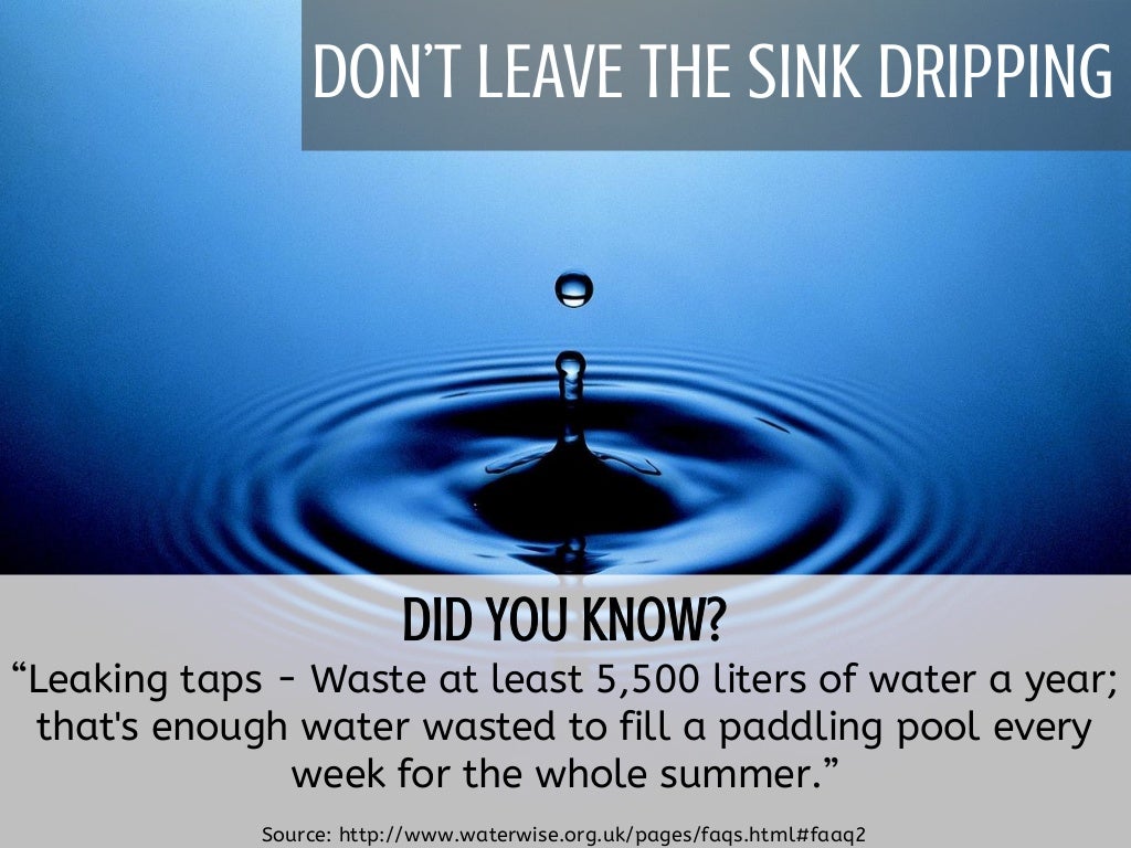 DON’T LEAVE THE SINK DRIPPING