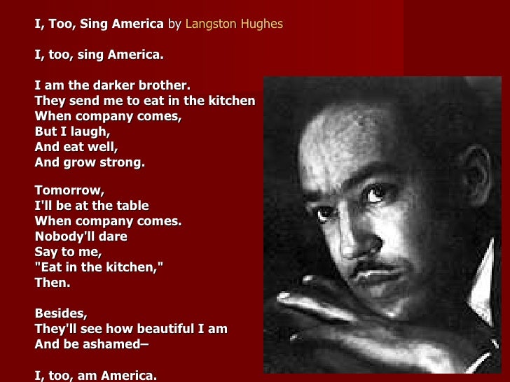 &lt;ul&gt;&lt;li&gt;I, Too, Sing America by Langston Hughes &lt;/li&gt;&lt;/ul&gt;&lt;ul&gt;&lt;li&gt;I, too, sing America. &lt;/li&gt;&lt;/ul&gt;&lt;ul&gt;&lt;li&gt;I am the darker brother. &lt;/li&gt;&lt;/ul&gt;&lt;ul&gt;&lt;li&gt;They ... - 1920s-53-728