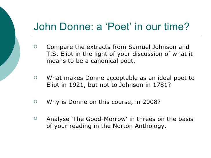 critical analysis of john donne s the good morrow John donne's poetry has been so influential in the 17th and 20th thematic analysis of the good morrow 15: critical views on the good morrow the sun rising. critical analysis of john donne s the good morrow John donne's poetry has been so influential in the 17th and 20th thematic analysis of the good morrow 15: critical views on the good morrow the sun rising.
