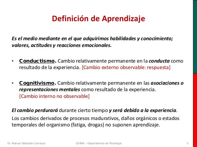 Definición de Aprendizaje   Es el medio mediante en el que adquirimos habilidades y conocimiento;   valores, actitudes y r...