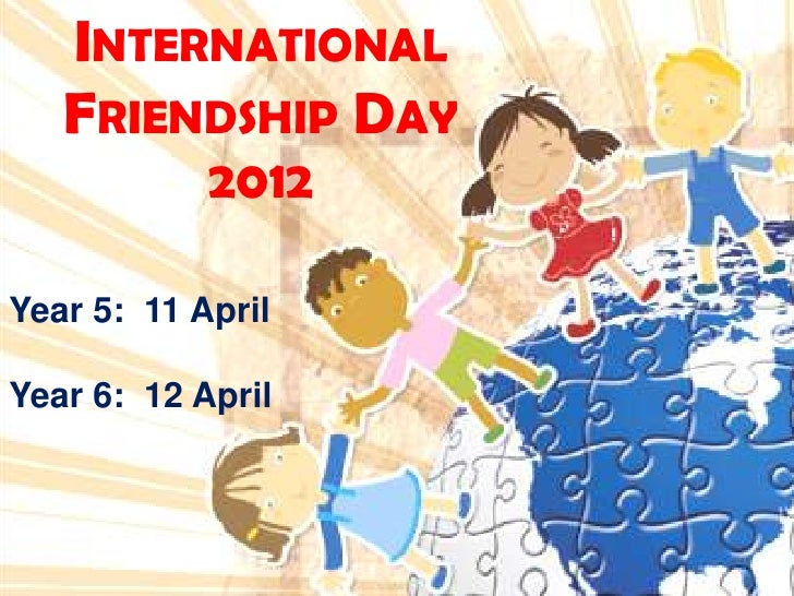 2012 international friendship day year 5 6 2012 international friendship day year 5 6