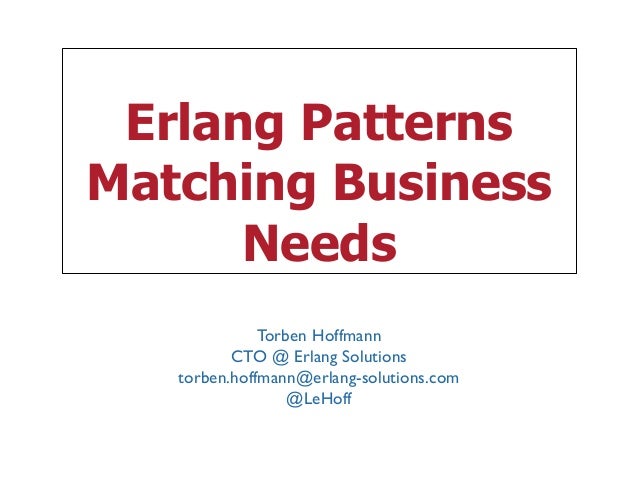 Pattern Matching Erlang | ndc london 2014 erlang patterns matching business needs Pattern Matching Erlang | ndc london 2014 erlang patterns matching business needs