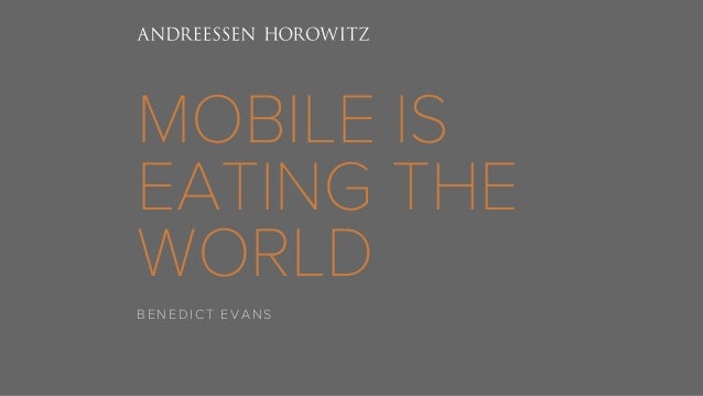 MOBILE IS 
EATING THE 
WORLD 
BENEDICT EVANS 
 
