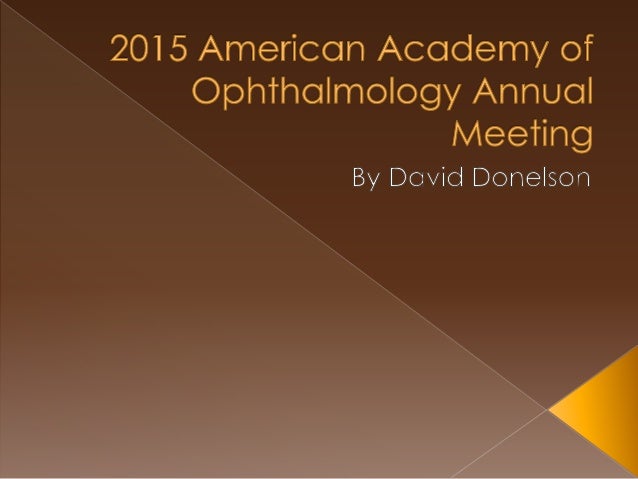 american academy of ophthalmology annual meeting The american academy of optometry is committed to promoting the art and science of vision care through lifelong learning the academy provides continuing education to optometrists and vision scientists at our annual meeting an optometrist can distinguish him/herself by becoming a fellow of the american academy of. american academy of ophthalmology annual meeting The american academy of optometry is committed to promoting the art and science of vision care through lifelong learning the academy provides continuing education to optometrists and vision scientists at our annual meeting an optometrist can distinguish him/herself by becoming a fellow of the american academy of.