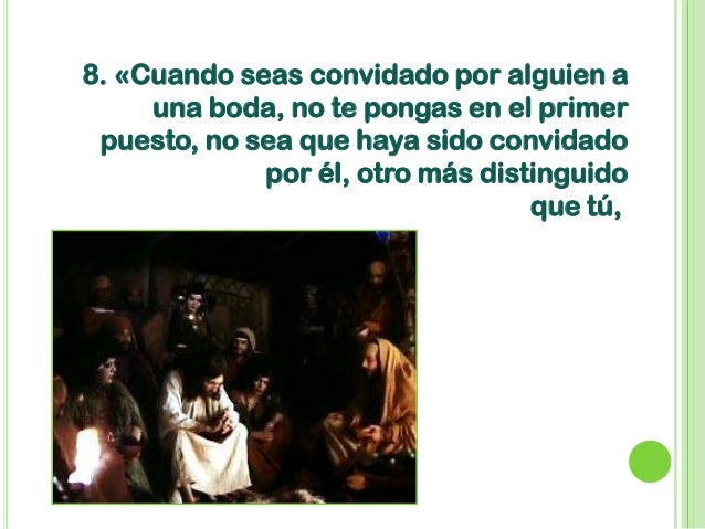 Resultado de imagen para No te pongas en el primer puesto, no sea que haya invitado a otro más distinguido que tú... y tengas que ir, avergonzado, a sentarte en el último puesto