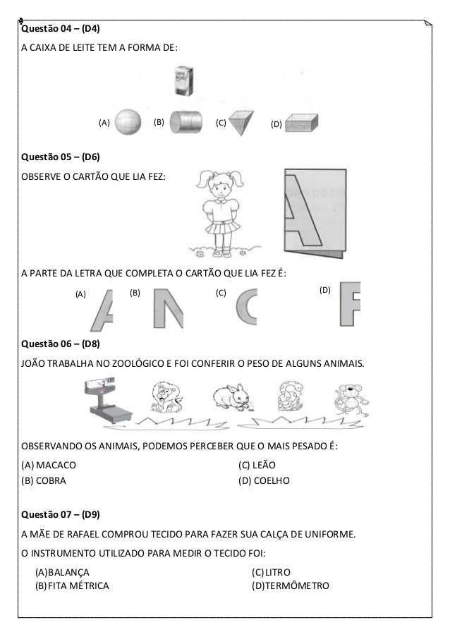 Questão 04 – (D4)A CAIXA DE LEITE TEM A FORMA DE: (A) (B) (C) (D)Questão 05 – (D6)OB...