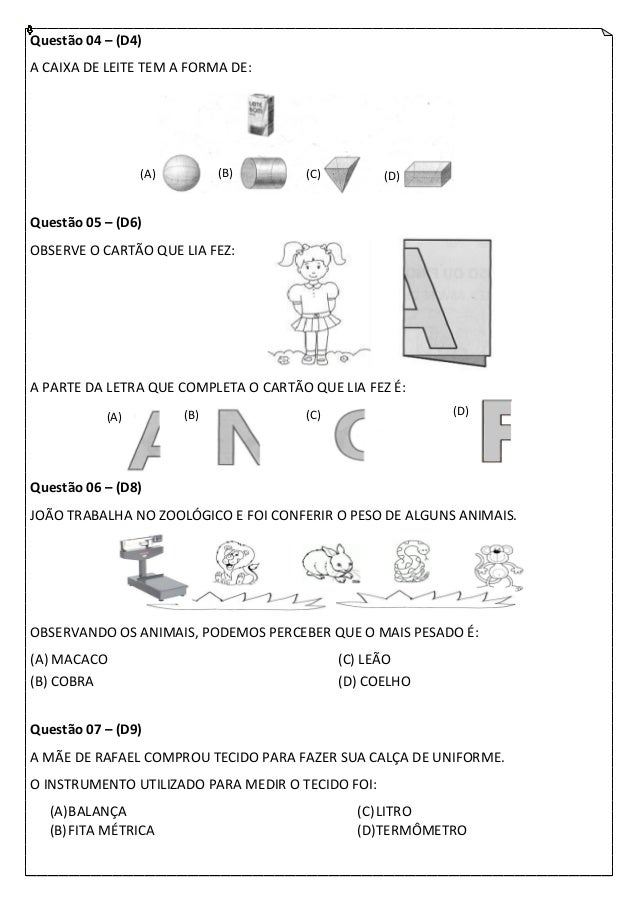 Questão 04 – (D4)A CAIXA DE LEITE TEM A FORMA DE:                 (A)         (B)      (C)          (D)Questão 05 – (D6)OB...