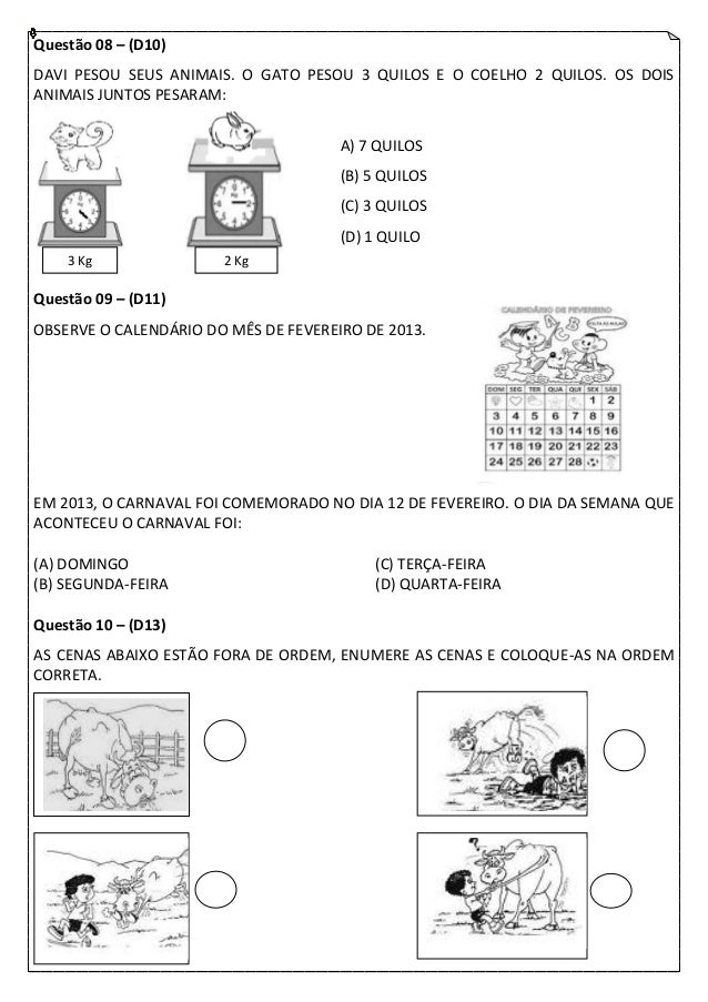 Questão 08 – (D10)DAVI PESOU SEUS ANIMAIS. O GATO PESOU 3 QUILOS E O COELHO 2 QUILOS. OS DOISANIMAIS JUNTOS PESARAM:      ...