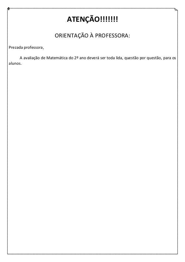 ATENÇÃO!!!!!!!                         ORIENTAÇÃO À PROFESSORA:Prezada professora,      A avaliação de Matemática do 2º an...