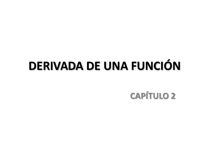 FUNCION DERIVADA funcion derivada: