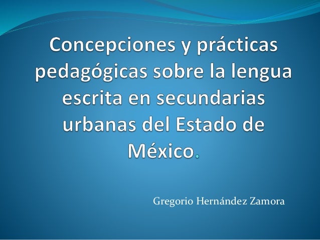 3. 32 Presentación de la lectura concepciones y prácticas pedagógicas sobre la lengua escrita en secundarias urbanas del estado de méxico de Gregorio Hernández Zamora