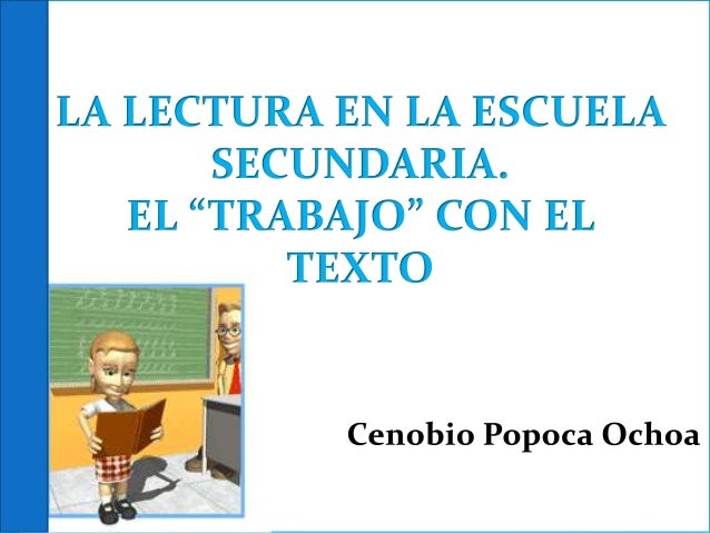 3.35 Presentación de la lectura la lectura en la escuela secundaria.el trabajo con el texto de Cenobio Popoca Ochoa