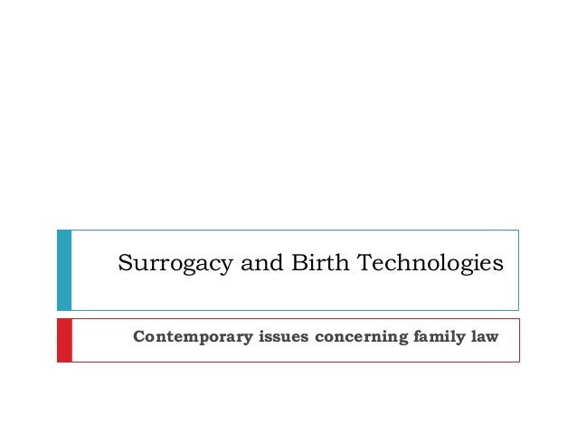 contemporary issues of surrogacy and birthing Hsc legal studies: family law essay this is apparent in the area of surrogacy and birth responded to the contemporary issues concerning surrogacy and birth. contemporary issues of surrogacy and birthing Hsc legal studies: family law essay this is apparent in the area of surrogacy and birth responded to the contemporary issues concerning surrogacy and birth.