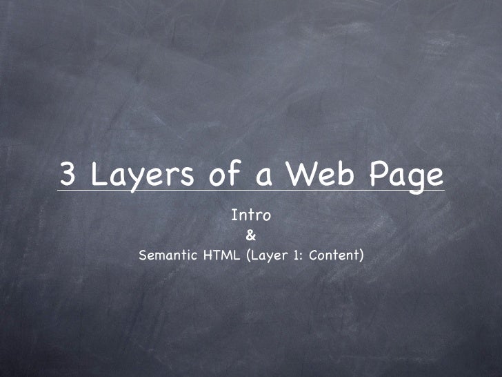 3 Layers of a Web Page
                 Intro
                  &
    Semantic HTML (Layer 1: Content)