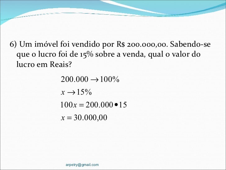 <ul><li>6) Um imóvel foi vendido por R$ 200.000,00. Sabendo-se que o lucro foi de 15% sobre a venda, qual o valor do lucro...