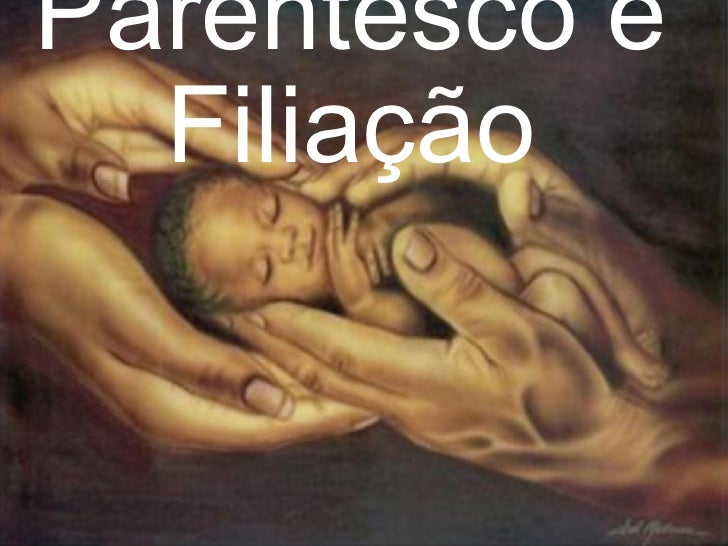 Parentesco e Filiação Parentesco e Filiação