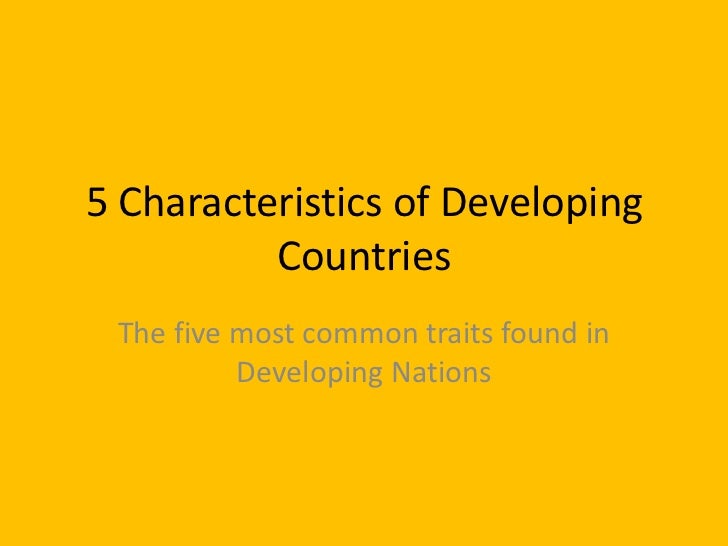 5 Characteristics Of Developing Countries