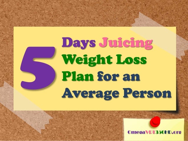 days juicing weight loss plan for an average person