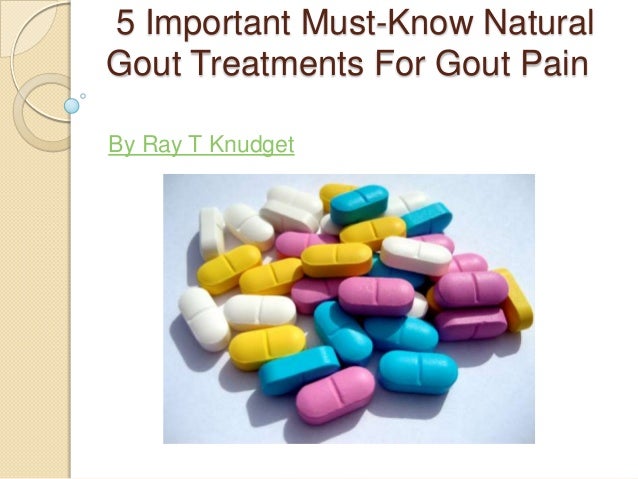 important must know natural gout treatments for Gout Pain