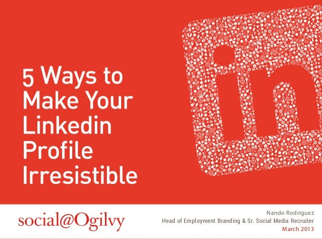 5 ways to make your linkedin profile irresistible 5 ways to make your linkedin profile irresistible
