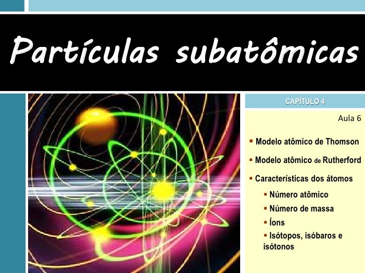 6. partículas subatômicas
