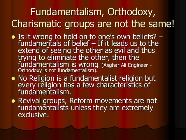 Fundamentalism, Orthodoxy, Charismatic groups are not the same! ? Is it wrong to hold on to one’s own beliefs? – fundament...