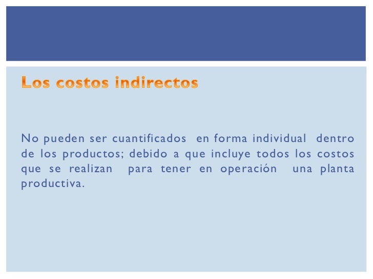 No pueden ser cuantificados en forma individual dentrode los productos; debido a que incluye todos los costosque se realiz...