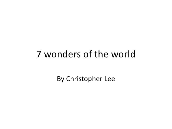 7 wonders of the world    By Christopher Lee 