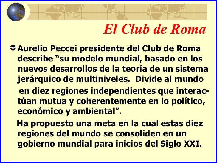 El Club de RomaAurelio Peccei presidente del Club de Romadescribe “su modelo mundial, basado en losnuevos desarrollos de l...