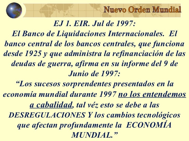 EJ 1. EIR. Jul de 1997:   El Banco de Liquidaciones Internacionales. Elbanco central de los bancos centrales, que funciona...