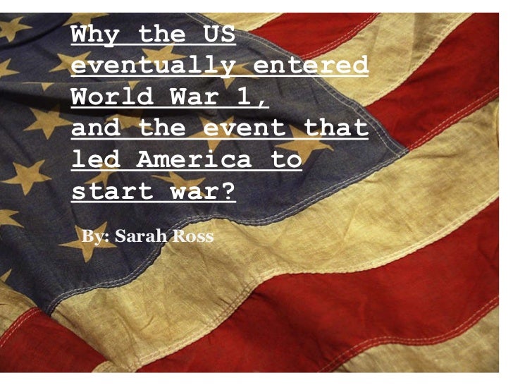 essay on why america entered ww1 Why the us entered wwi and the consequences - essay example ww1 tensions between the the reasons america entered the war are complex as well. essay on why america entered ww1 Why the us entered wwi and the consequences - essay example ww1 tensions between the the reasons america entered the war are complex as well.