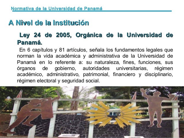 Ley 24 de 2005, Orgánica de la Universidad deLey 24 de 2005, Orgánica de la Universidad de
Panamá.Panamá.
En 6 capítulos y...