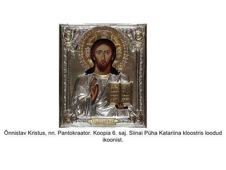 Õnnistav Kristus, nn. Pantokraator. Koopia 6. saj. Siinai Püha Katariina kloostris loodud ikoonist.                       ...